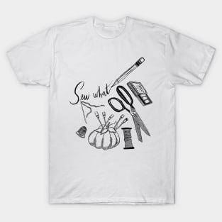 “Sew What?” - needle & thread, scissors, pencils & more T-Shirt